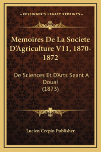 Memoires de La Societe D'Agriculture V11, 1870-1872