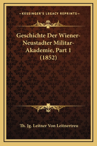 Geschichte Der Wiener-Neustadter Militar-Akademie, Part 1 (1852)