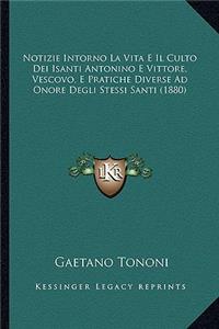 Notizie Intorno La Vita E Il Culto Dei Isanti Antonino E Vittore, Vescovo, E Pratiche Diverse Ad Onore Degli Stessi Santi (1880)