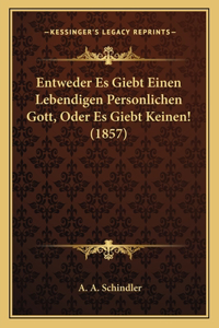 Entweder Es Giebt Einen Lebendigen Personlichen Gott, Oder Es Giebt Keinen! (1857)