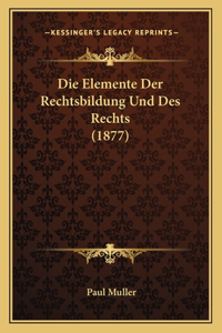 Die Elemente Der Rechtsbildung Und Des Rechts (1877)