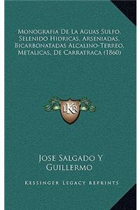 Monografia De La Aguas Sulfo, Selenido Hidricas, Arseniadas, Bicarbonatadas Alcalino-Terreo, Metalicas, De Carratraca (1860)
