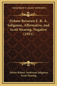 Debate Between E. R. A. Seligman, Affirmative, and Scott Nearing, Negative (1921)