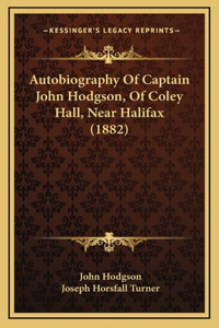 Autobiography Of Captain John Hodgson, Of Coley Hall, Near Halifax (1882)