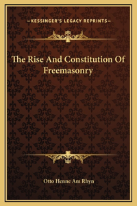 The Rise And Constitution Of Freemasonry