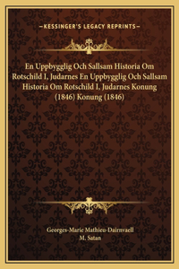 En Uppbygglig Och Sallsam Historia Om Rotschild I, Judarnes En Uppbygglig Och Sallsam Historia Om Rotschild I, Judarnes Konung (1846) Konung (1846)