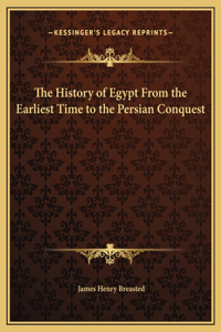 The History of Egypt From the Earliest Time to the Persian Conquest