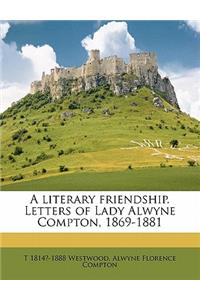 A Literary Friendship. Letters of Lady Alwyne Compton, 1869-1881