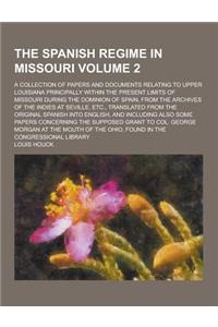 The Spanish Regime in Missouri; A Collection of Papers and Documents Relating to Upper Louisiana Principally Within the Present Limits of Missouri Dur