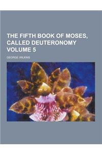 The Fifth Book of Moses, Called Deuteronomy Volume 5