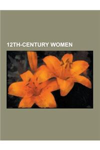 12th-Century Women: Eleanor of Aquitaine, Empress Matilda, Berengaria of Navarre, Isabella of Angouleme, Agnes of France, Byzantine Empres