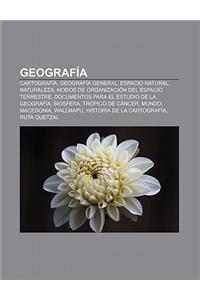 Geografia: Cartografia, Geografia General, Espacio Natural, Naturaleza, Modos de Organizacion del Espacio Terrestre