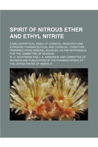 Spirit of Nitrous Ether and Ethyl Nitrite; A Bibliographical Index of Chemical Research and Standard Pharmaceutical and Chemical Literature Prepared F