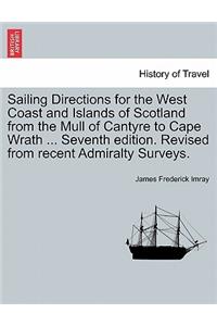 Sailing Directions for the West Coast and Islands of Scotland from the Mull of Cantyre to Cape Wrath ... Seventh Edition. Revised from Recent Admiralty Surveys.