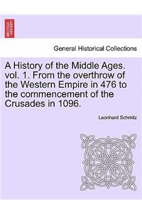 History of the Middle Ages. Vol. 1. from the Overthrow of the Western Empire in 476 to the Commencement of the Crusades in 1096.
