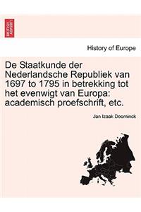 de Staatkunde Der Nederlandsche Republiek Van 1697 to 1795 in Betrekking Tot Het Evenwigt Van Europa