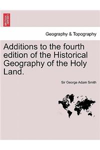 Additions to the Fourth Edition of the Historical Geography of the Holy Land.