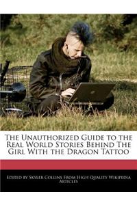 The Unauthorized Guide to the Real World Stories Behind the Girl with the Dragon Tattoo