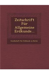 Zeitschrift Fur Allgemeine Erdkunde...