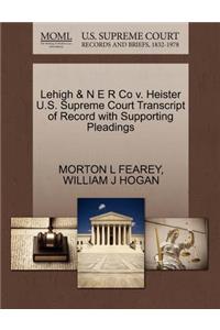 Lehigh & N E R Co V. Heister U.S. Supreme Court Transcript of Record with Supporting Pleadings