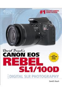David Busch's Canon EOS Rebel Sl1/100d Guide to Digital Slr Photography