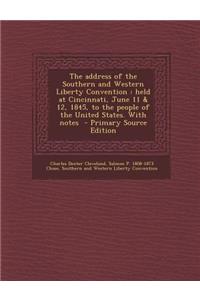 The Address of the Southern and Western Liberty Convention: Held at Cincinnati, June 11 & 12, 1845, to the People of the United States. with Notes - P