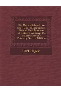 Marshall-Inseln in Erd- Und Volkerkunde, Handel Und Mission: Mit Einem Anhang: Die Gilbert-Inseln
