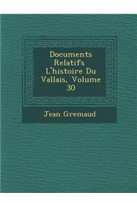 Documents Relatifs � L'histoire Du Vallais, Volume 30