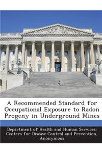 Recommended Standard for Occupational Exposure to Radon Progeny in Underground Mines