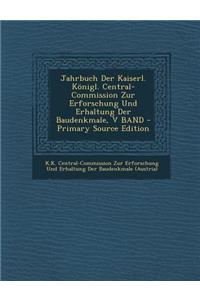 Jahrbuch Der Kaiserl. Konigl. Central-Commission Zur Erforschung Und Erhaltung Der Baudenkmale, V Band