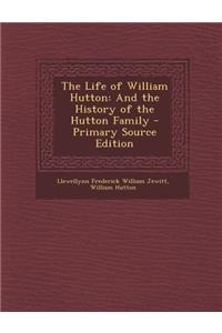 The Life of William Hutton: And the History of the Hutton Family