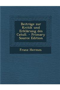Beitrage Zur Kritik Und Erklarung Des Catull.
