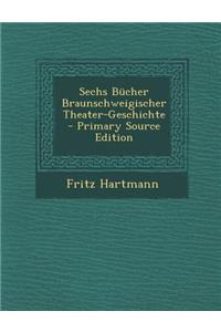 Sechs Bucher Braunschweigischer Theater-Geschichte (Primary Source)
