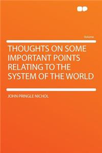 Thoughts on Some Important Points Relating to the System of the World