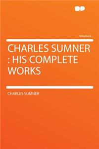 Charles Sumner: His Complete Works Volume 6