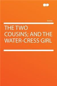 The Two Cousins; And the Water-Cress Girl