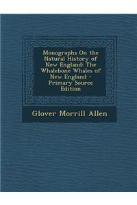 Monographs on the Natural History of New England: The Whalebone Whales of New England