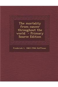 The Mortality from Cancer Throughout the World