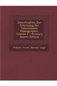 Schrifttafeln Zur Erlernung Der Lateinischen Palaeographie, Volume 2 - Primary Source Edition