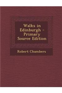 Walks in Edinburgh - Primary Source Edition