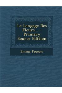 Le Langage Des Fleurs... - Primary Source Edition