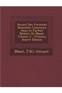 Recueil Des Formules Notariees Contenues Dans Le Parfait Notaire de Masse, Volume 3