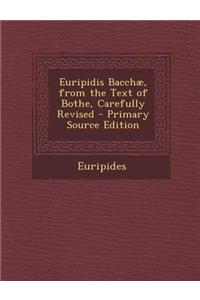 Euripidis Bacchae, from the Text of Bothe, Carefully Revised