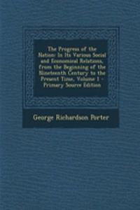 The Progress of the Nation: In Its Various Social and Economical Relations, from the Beginning of the Nineteenth Century to the Present Time, Volume 1