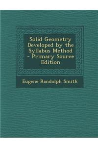 Solid Geometry Developed by the Syllabus Method - Primary Source Edition