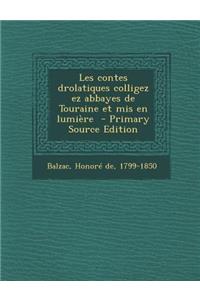 Les Contes Drolatiques Colligez EZ Abbayes de Touraine Et MIS En Lumiere - Primary Source Edition