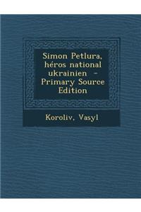 Simon Petlura, Heros National Ukrainien - Primary Source Edition