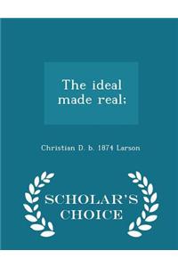 Ideal Made Real; - Scholar's Choice Edition
