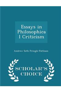 Essays in Philosophical Criticism - Scholar's Choice Edition