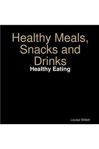 Healthy Meals, Snacks and Drinks